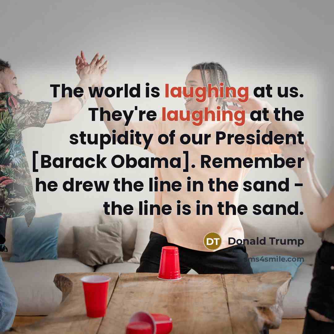 “The world is laughing at us. They're laughing at the…” quote by Donald Trump