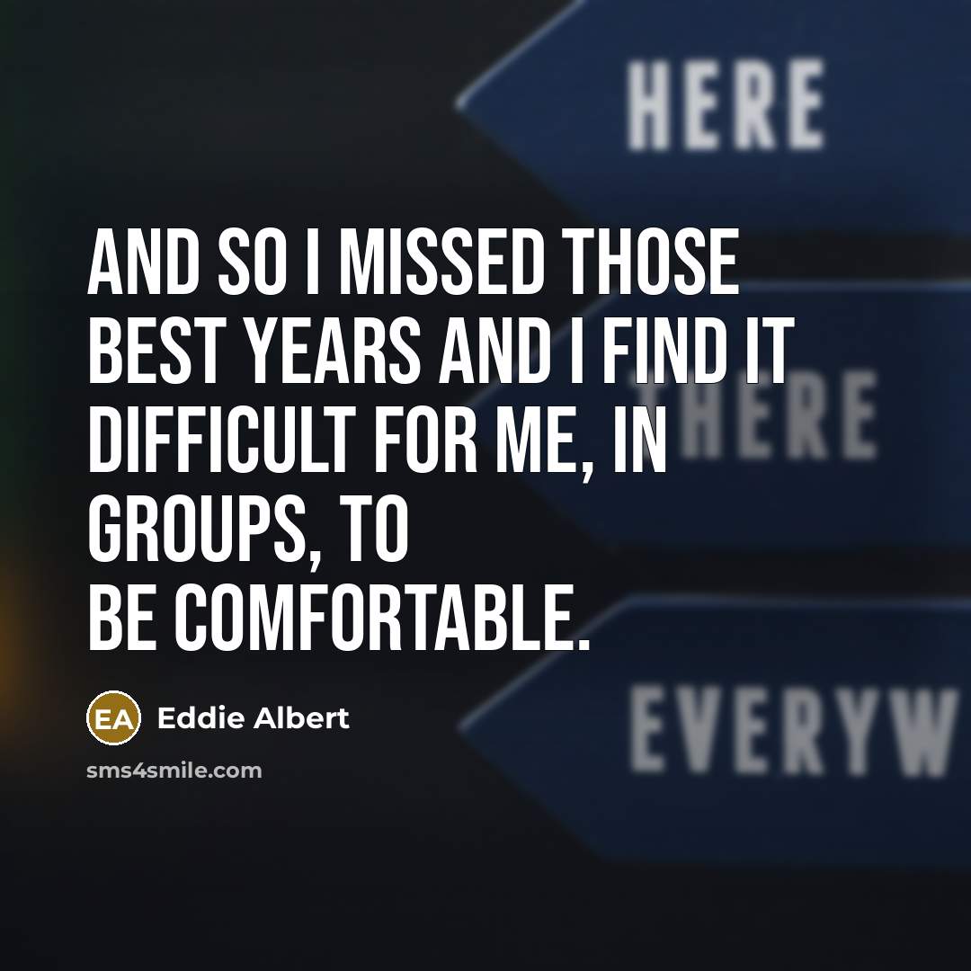 “And so I missed those best years and I find…” quote by Eddie Albert