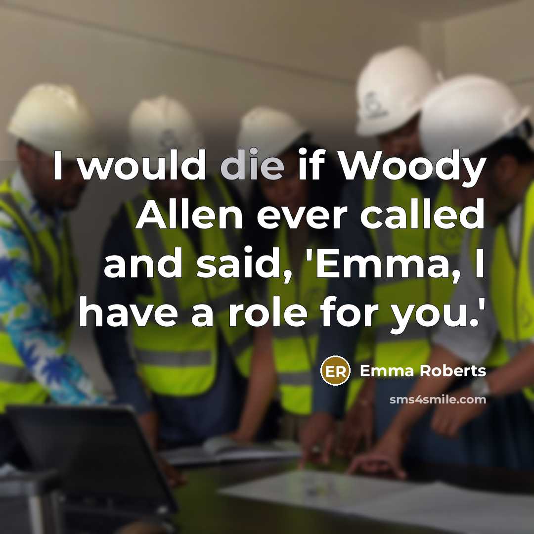 “I would die if Woody Allen ever called and said,…” quote by Emma Roberts