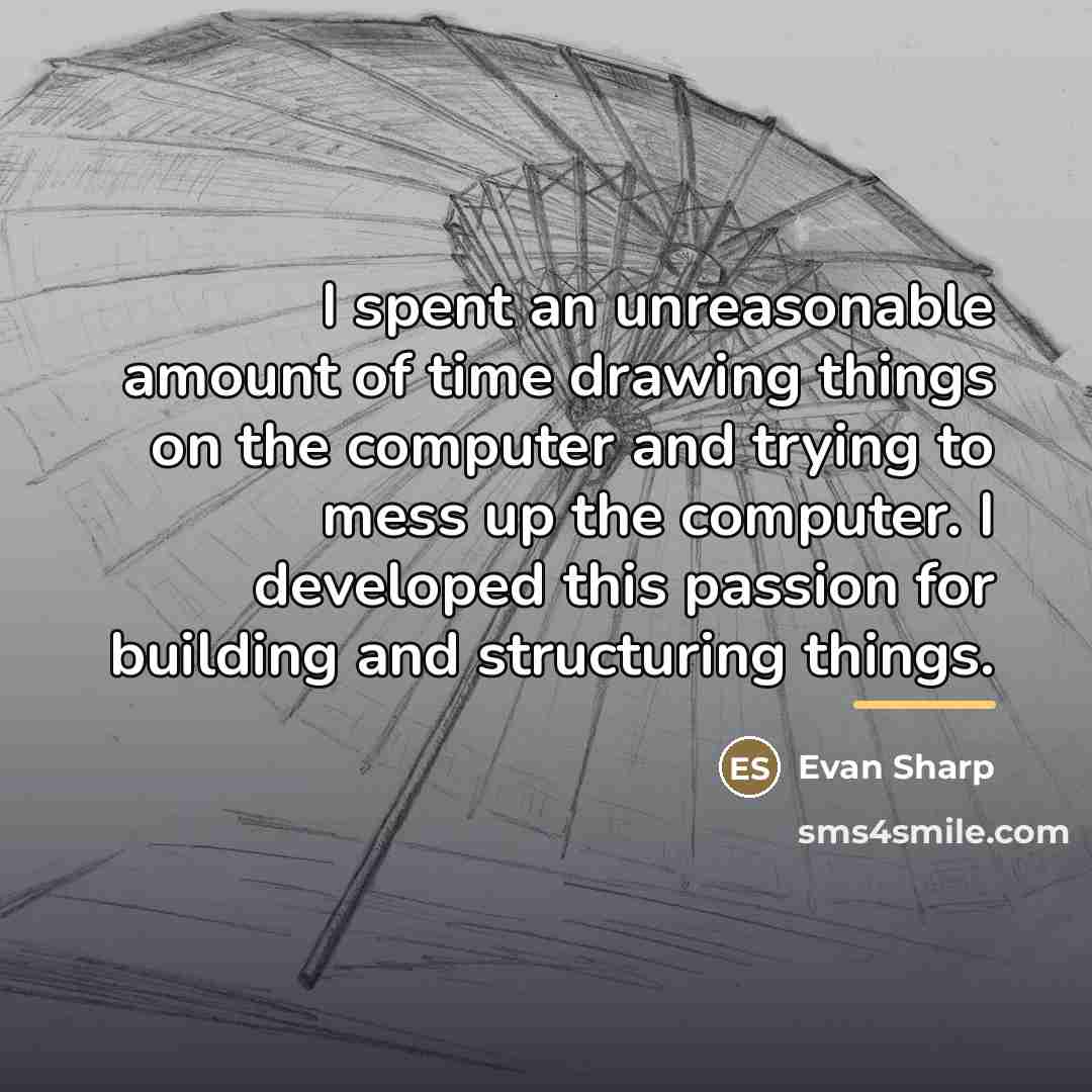 “I spent an unreasonable amount of time drawing things on…” quote by Evan Sharp