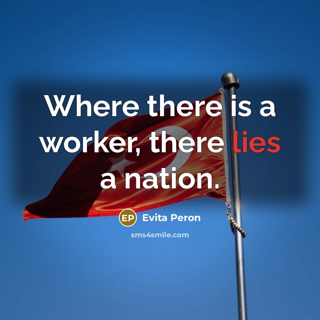 “Where there is a worker, there lies a nation.…” quote by Evita Peron
