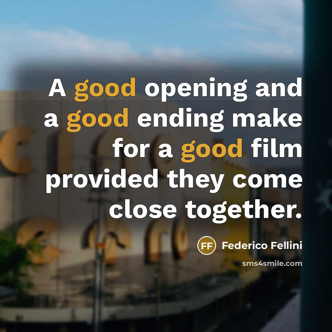 “A good opening and a good ending make for a…” quote by Federico Fellini