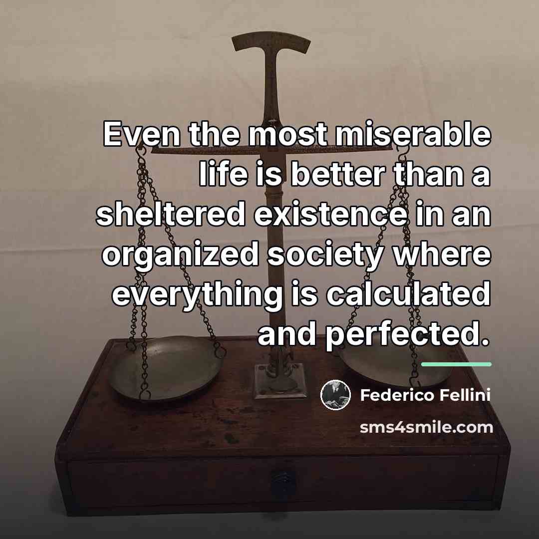 “Even the most miserable life is better than a sheltered…” quote by Federico Fellini