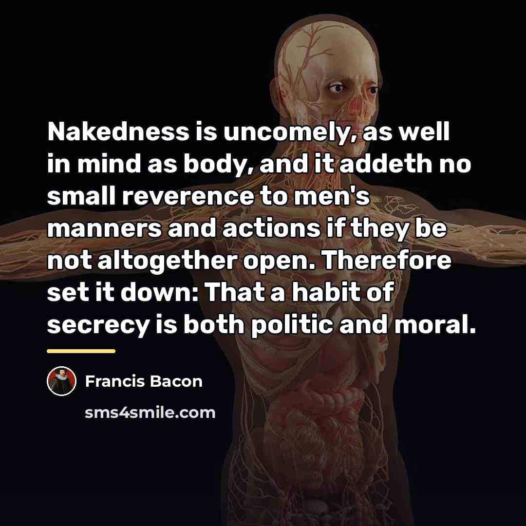 “Nakedness is uncomely, as well in mind as body, and…” quote by Francis Bacon