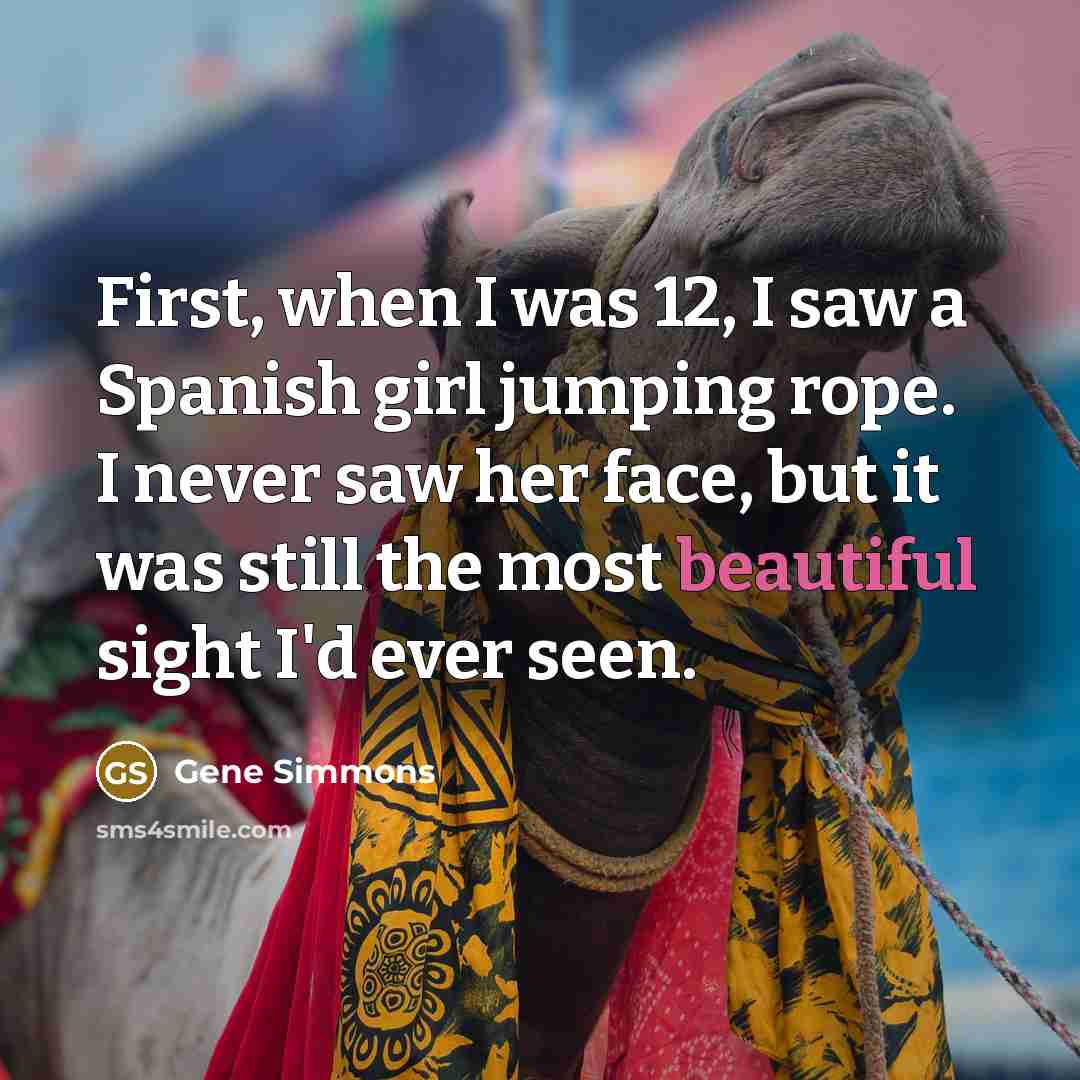 “First, when I was 12, I saw a Spanish girl…” quote by Gene Simmons