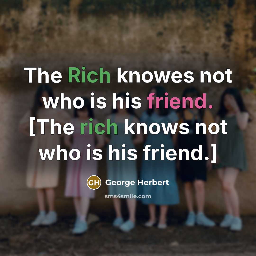 “The Rich knowes not who is his friend. [The rich knows not who is his friend.]” quote by George Herbert