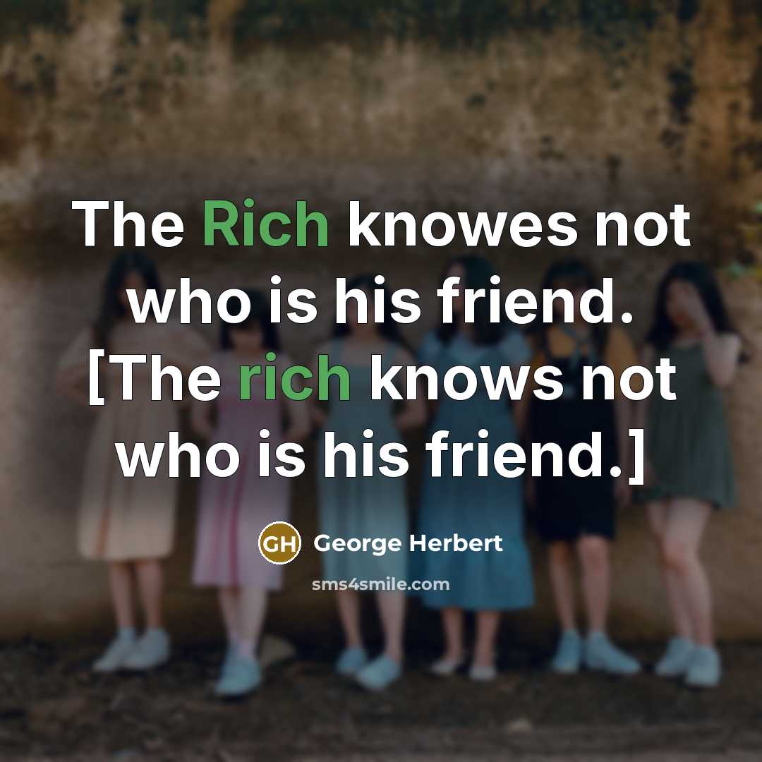 “The Rich knowes not who is his friend. [The rich…” quote by George Herbert