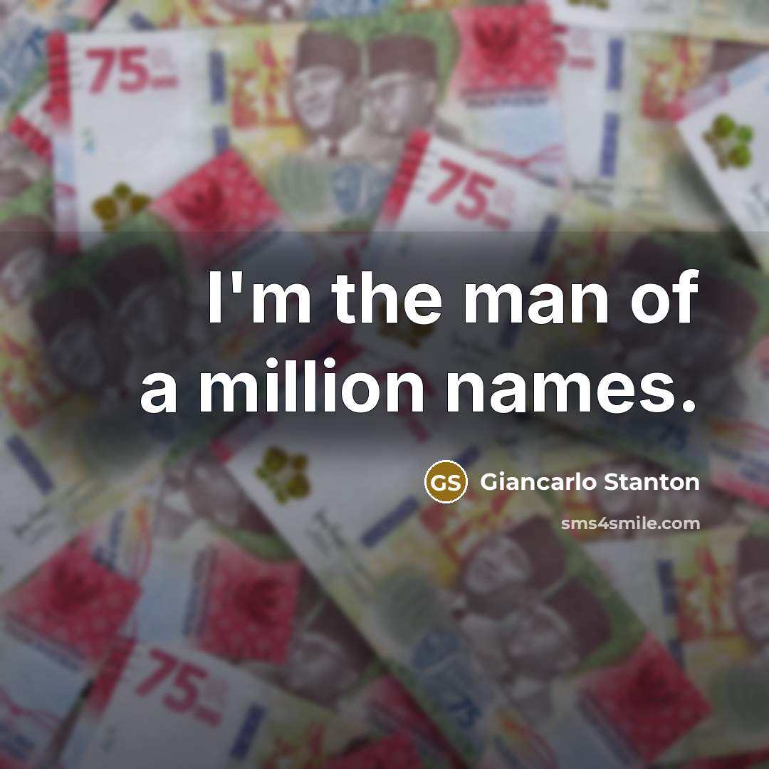 “I'm the man of a million names.…” quote by Giancarlo Stanton