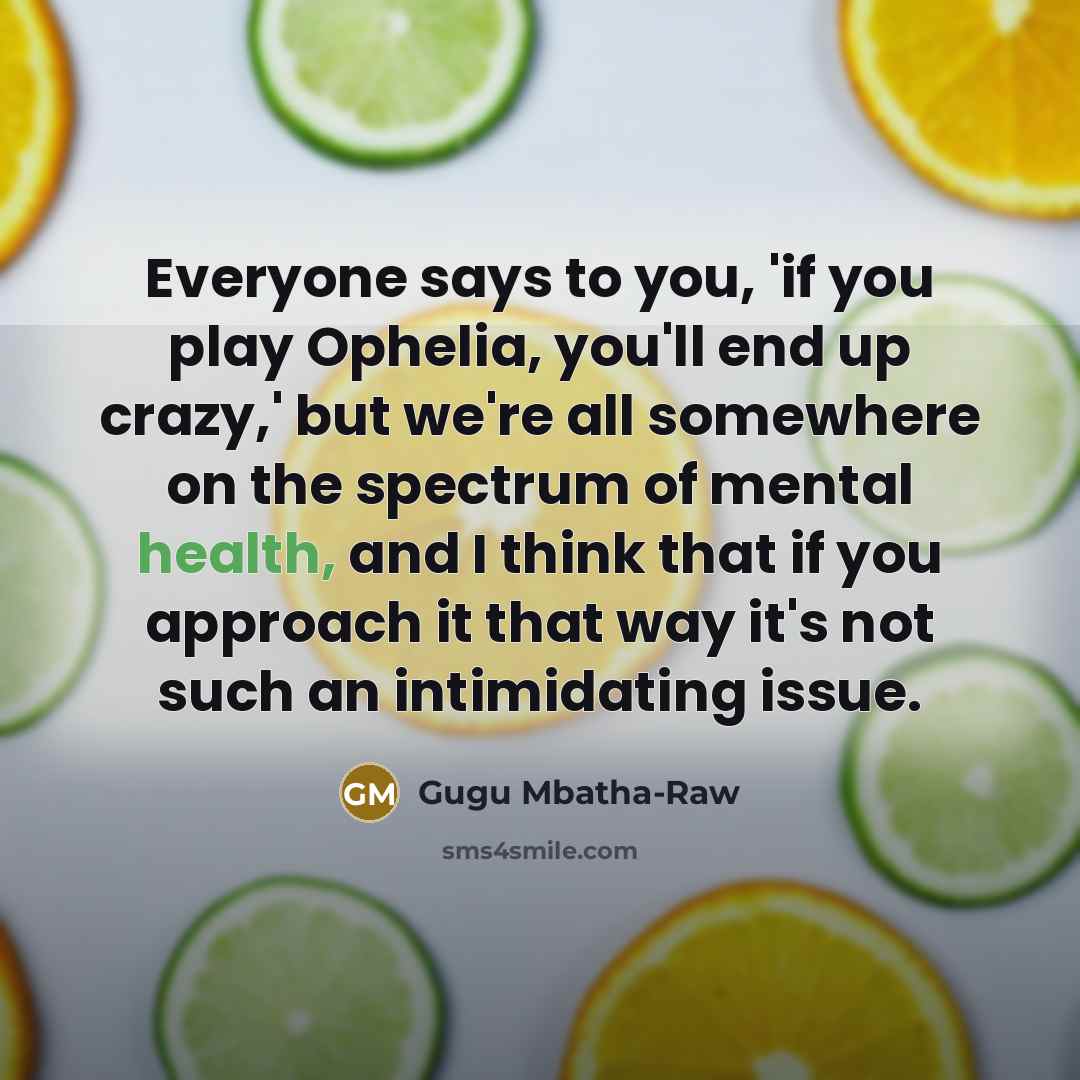 “Everyone says to you, 'if you play Ophelia, you'll end…” quote by Gugu Mbatha-Raw