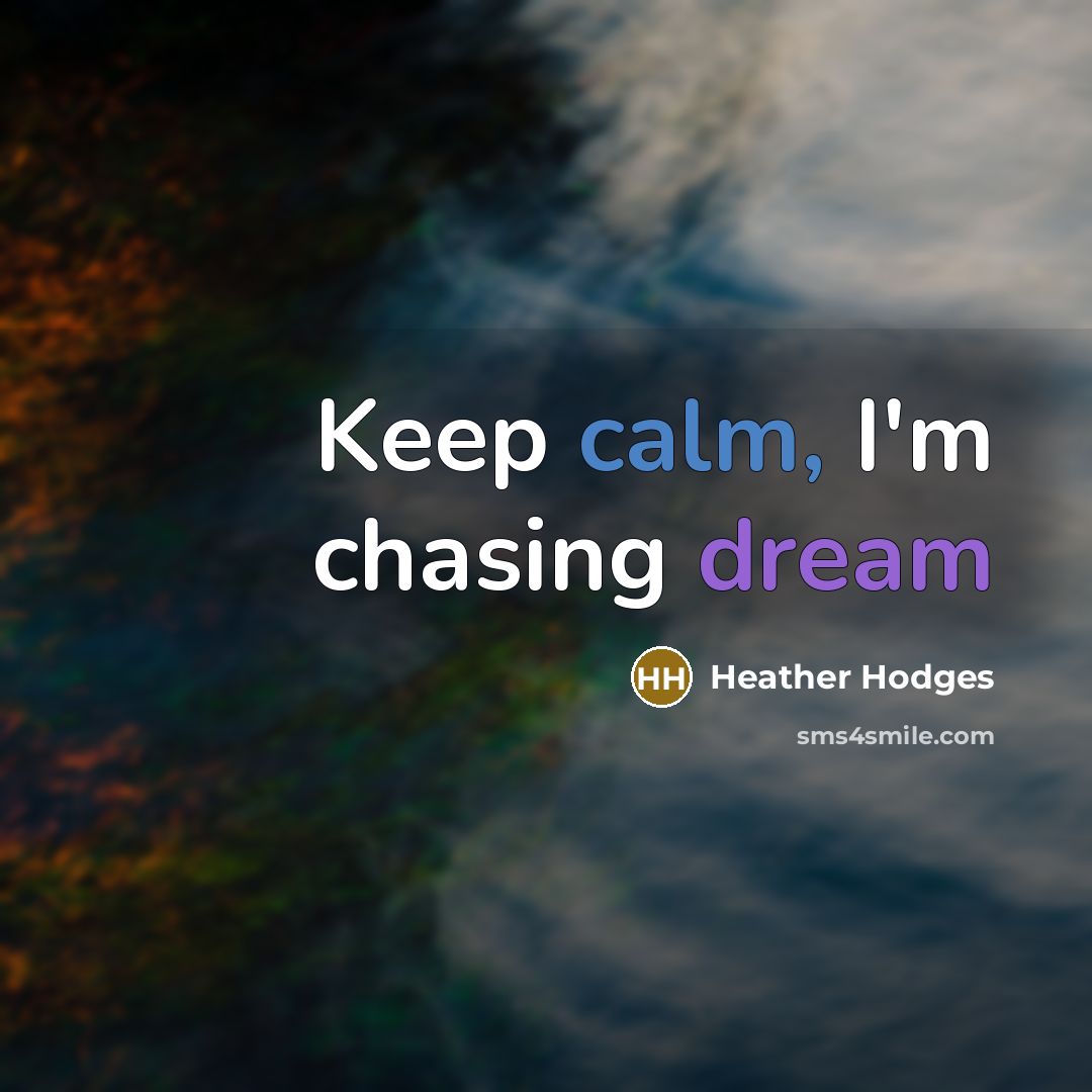 “Keep calm, I'm chasing dream” quote by Heather Hodges