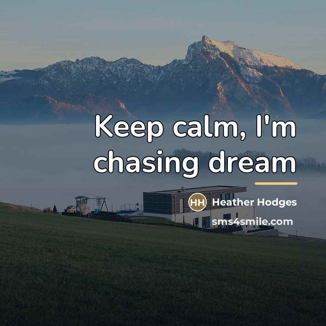 “Keep calm, I'm chasing dream…” quote by Heather Hodges
