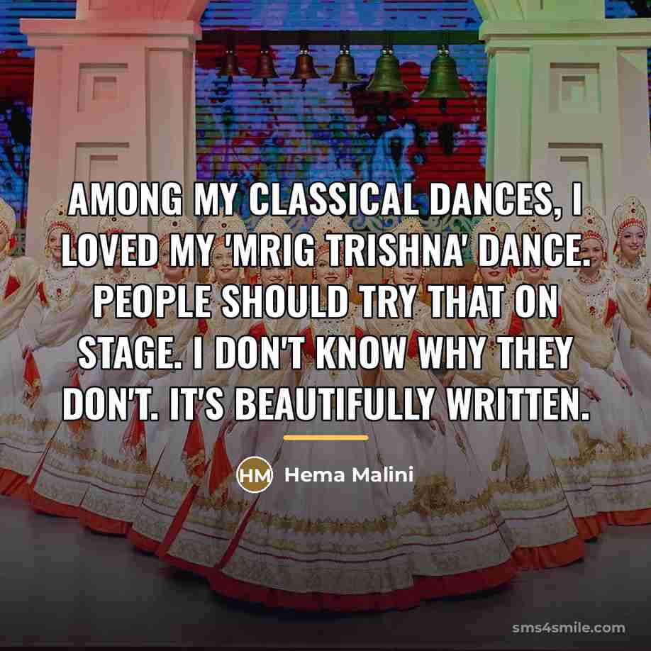 “Among my classical dances, I loved my 'Mrig Trishna' dance.…” quote by Hema Malini