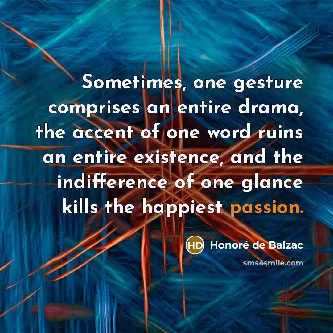 “Sometimes, one gesture comprises an entire drama, the accent of…” quote by Honore de Balzac