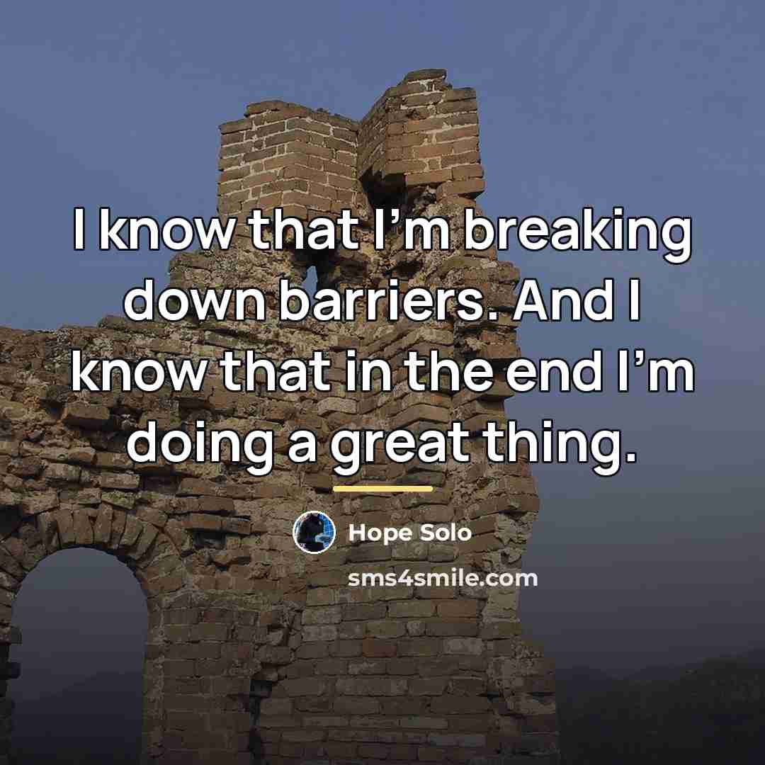 “I know that I'm breaking down barriers. And I know…” quote by Hope Solo