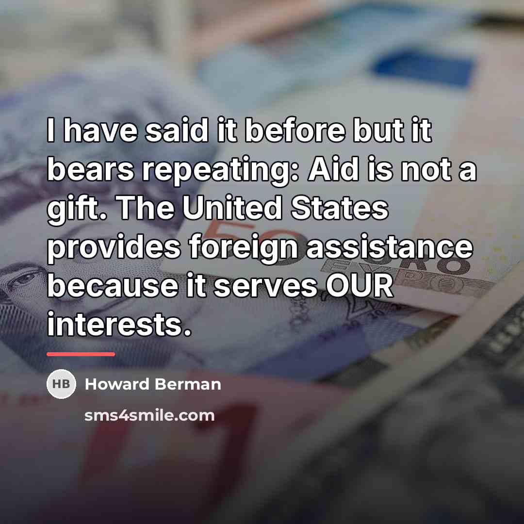 “I have said it before but it bears repeating: Aid…” quote by Howard Berman