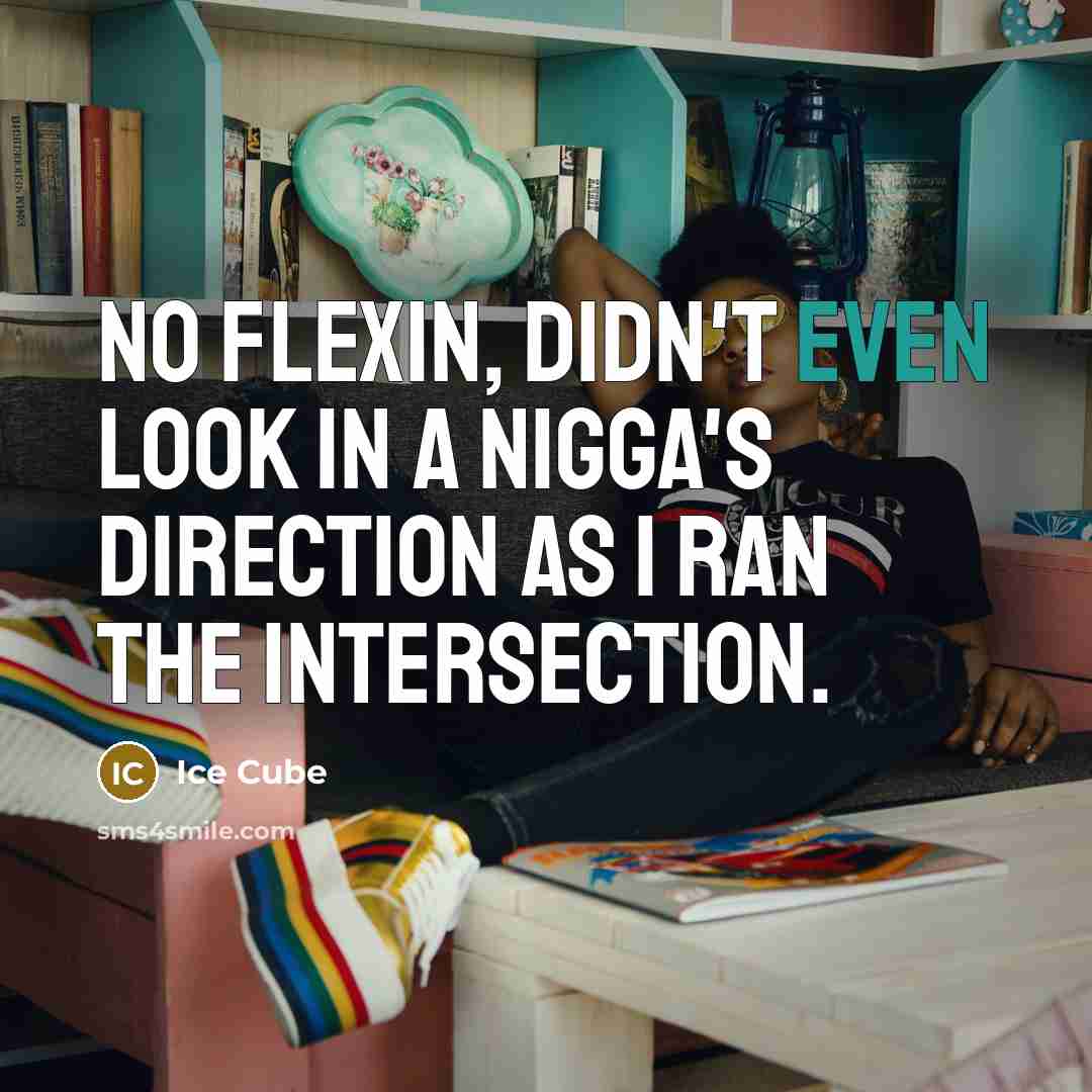 “No flexin, didn't even look in a nigga's direction as…” quote by Ice Cube