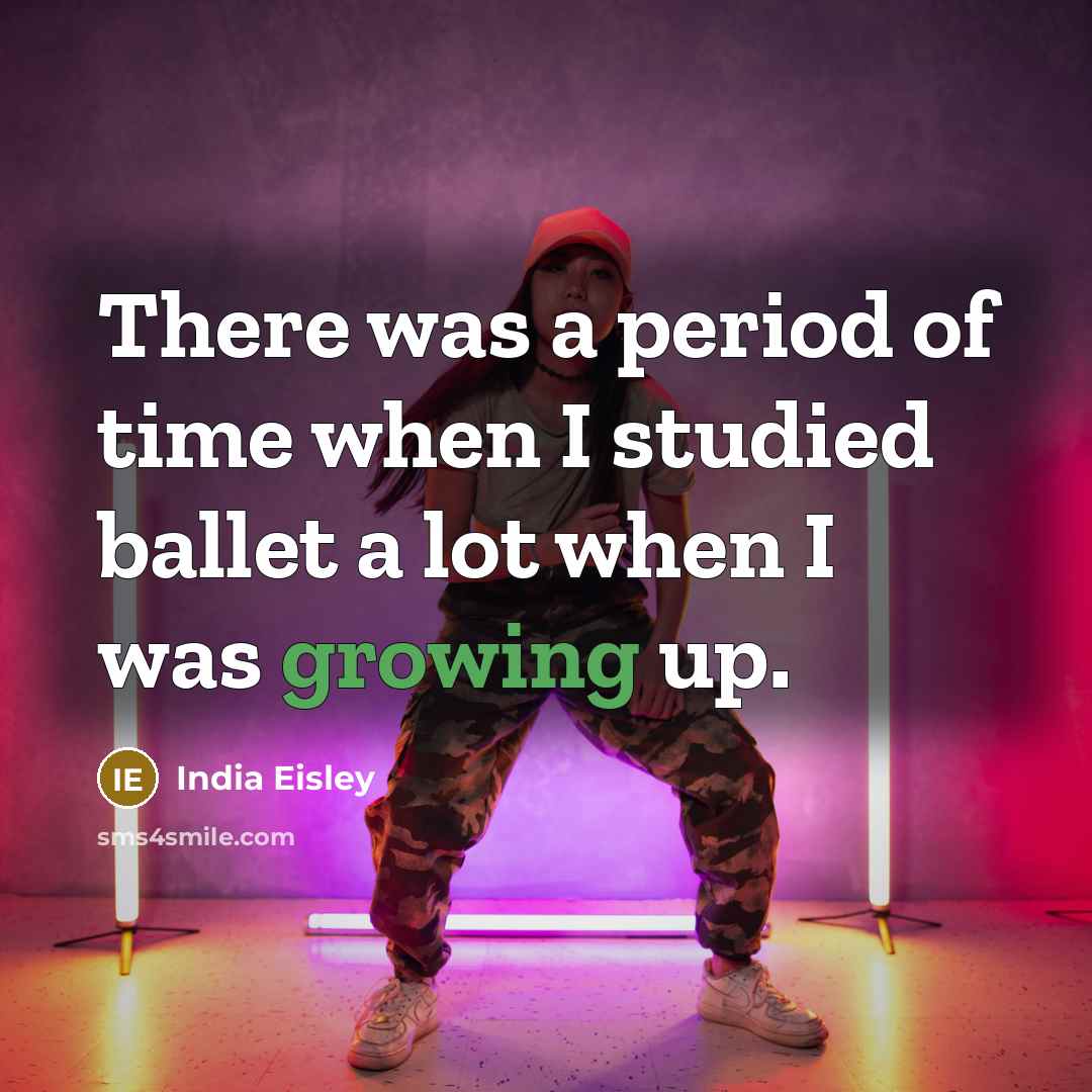 “There was a period of time when I studied ballet…” quote by India Eisley