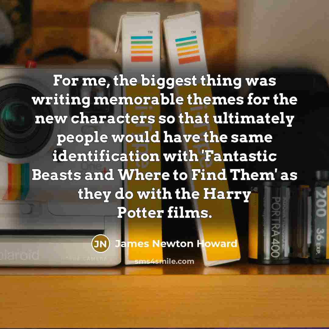 “For me, the biggest thing was writing memorable themes for…” quote by James Newton Howard