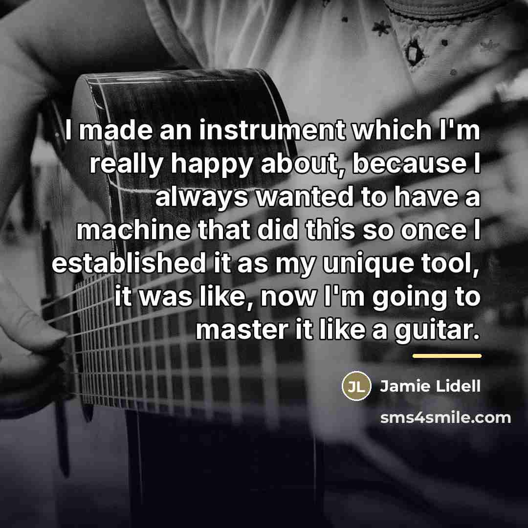 “I made an instrument which I'm really happy about, because…” quote by Jamie Lidell