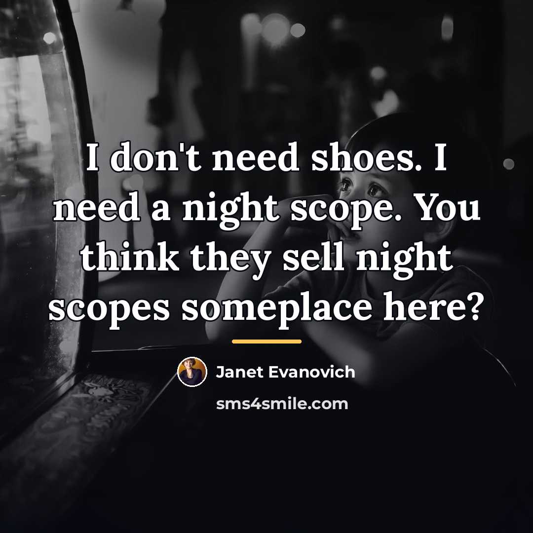 “I don't need shoes. I need a night scope. You…” quote by Janet Evanovich