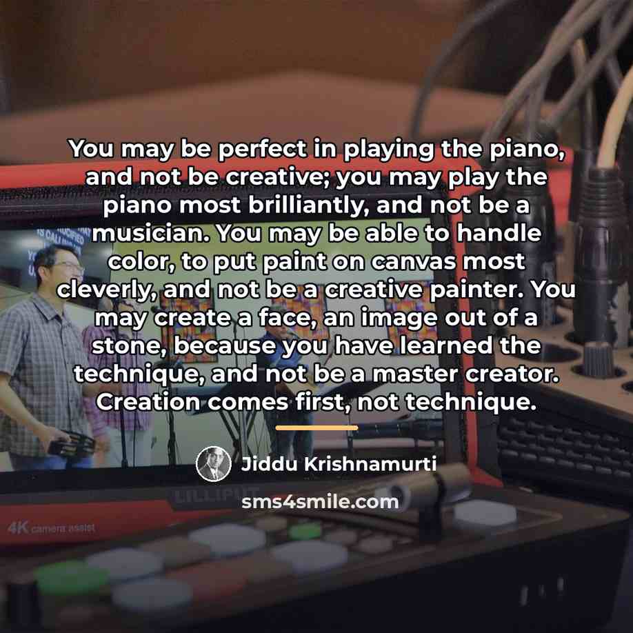 “You may be perfect in playing the piano, and not…” quote by Jiddu Krishnamurti