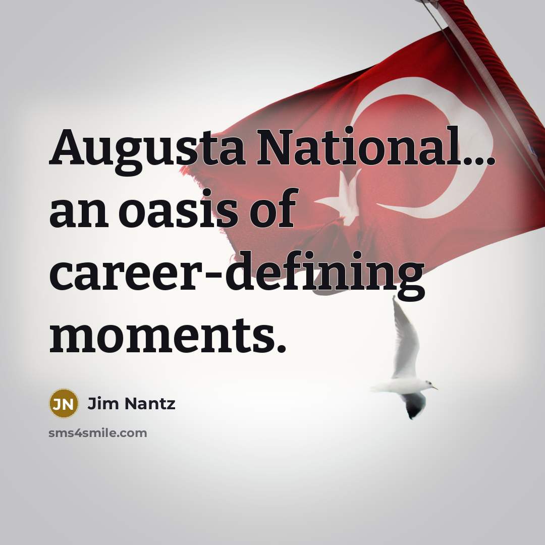 “Augusta National... an oasis of career-defining moments.” quote by Jim Nantz