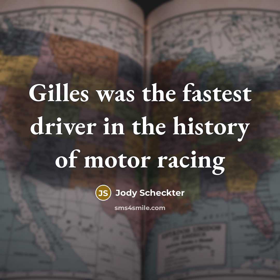 “Gilles was the fastest driver in the history of motor…” quote by Jody Scheckter