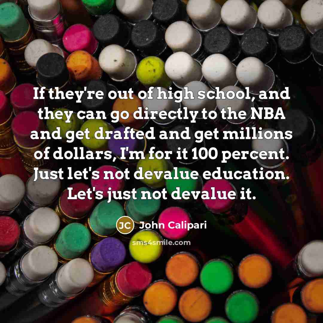 “If they're out of high school, and they can go…” quote by John Calipari