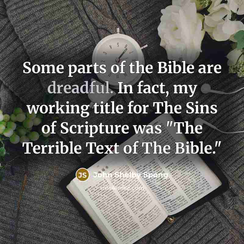 “Some parts of the Bible are dreadful. In fact, my…” quote by John Shelby Spong