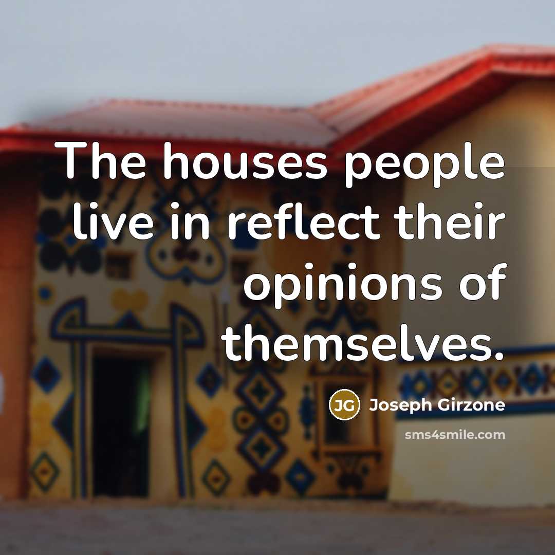 “The houses people live in reflect their opinions of themselves.…” quote by Joseph Girzone