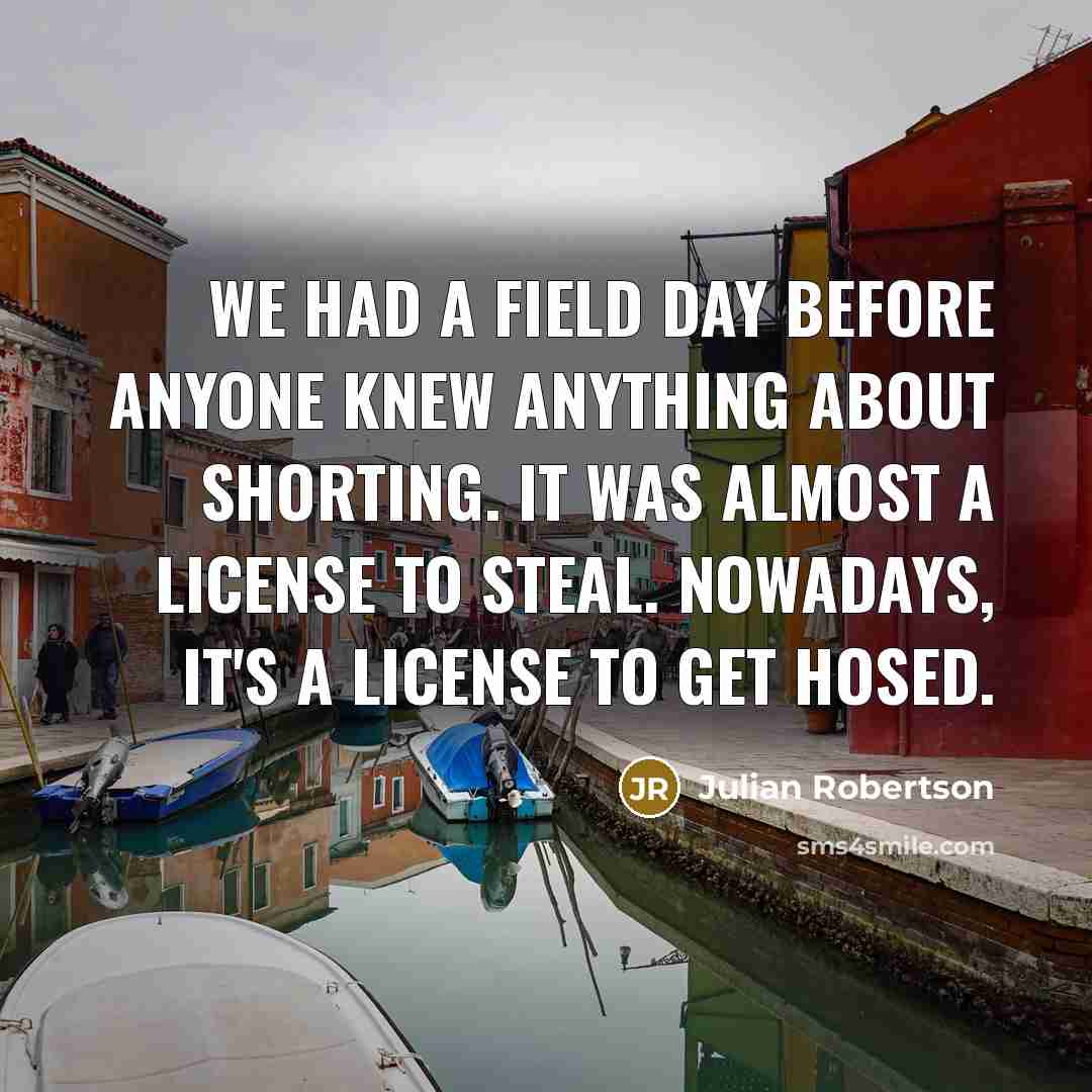 “We had a field day before anyone knew anything about…” quote by Julian Robertson