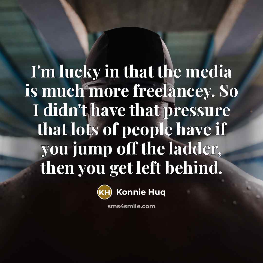 “I'm lucky in that the media is much more freelancey.…” quote by Konnie Huq