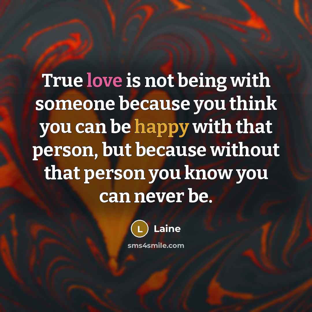“True love is not being with someone because you think…” quote by Laine