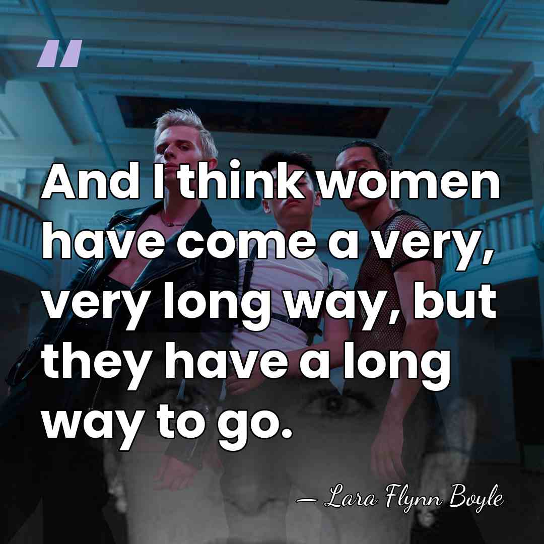 And I think women have come a very, very long way, but&hellip; - Lara Flynn Boyle