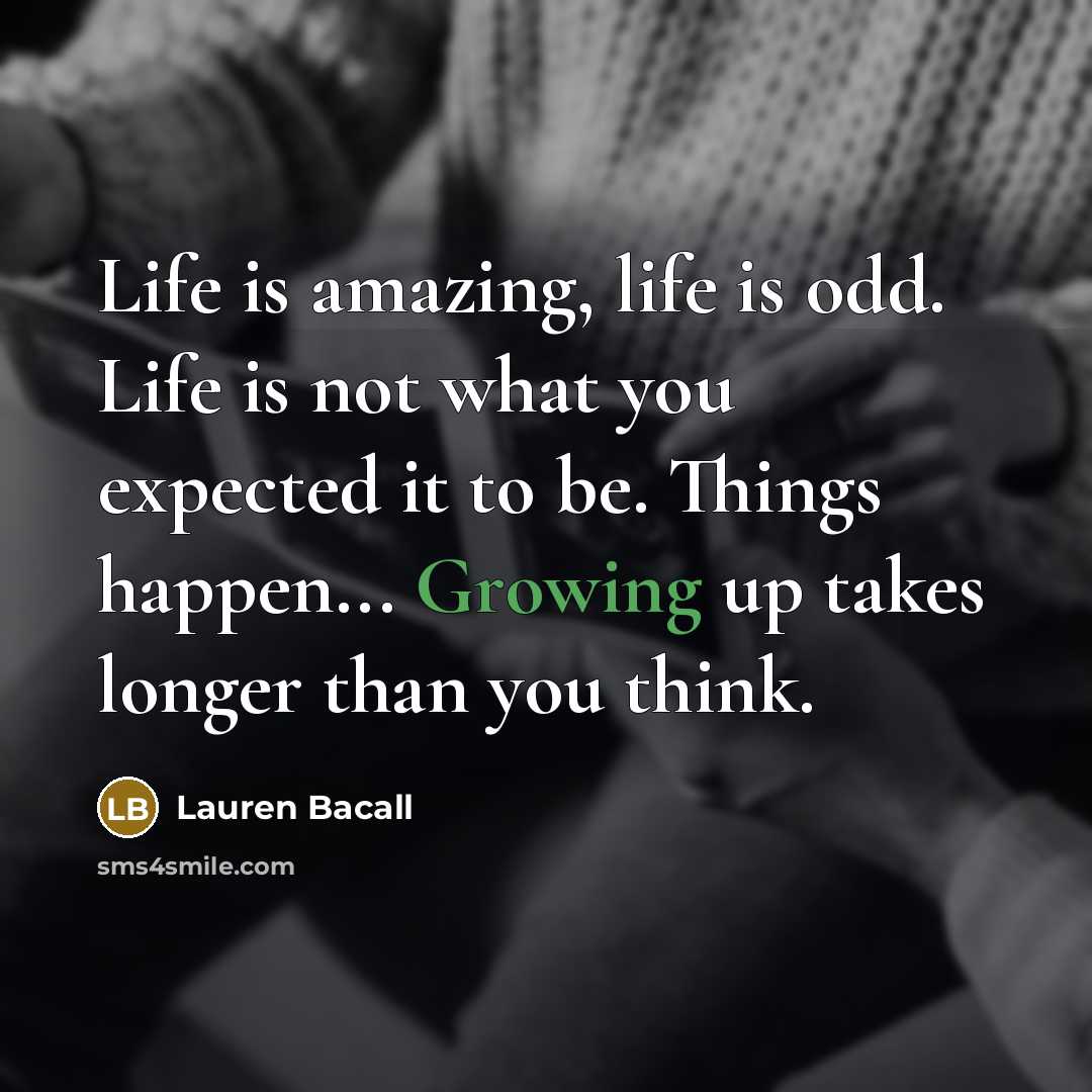 “Life is amazing, life is odd. Life is not what…” quote by Lauren Bacall