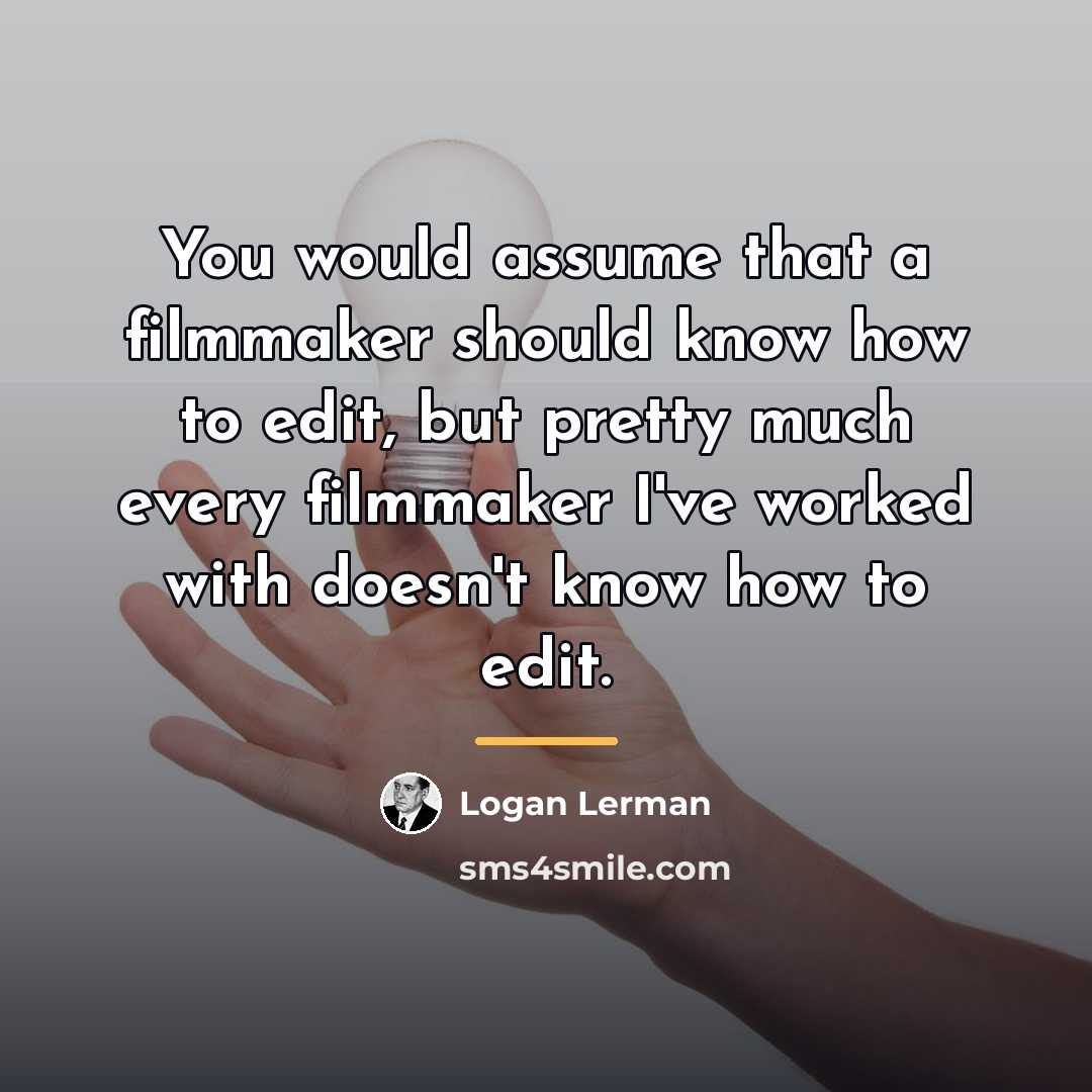 “You would assume that a filmmaker should know how to…” quote by Logan Lerman