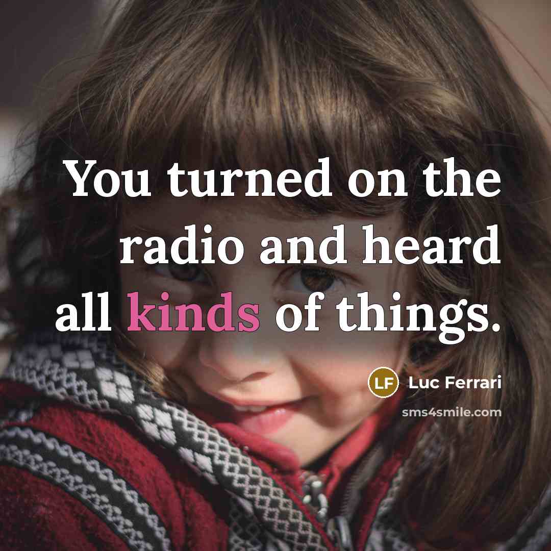 “You turned on the radio and heard all kinds of…” quote by Luc Ferrari