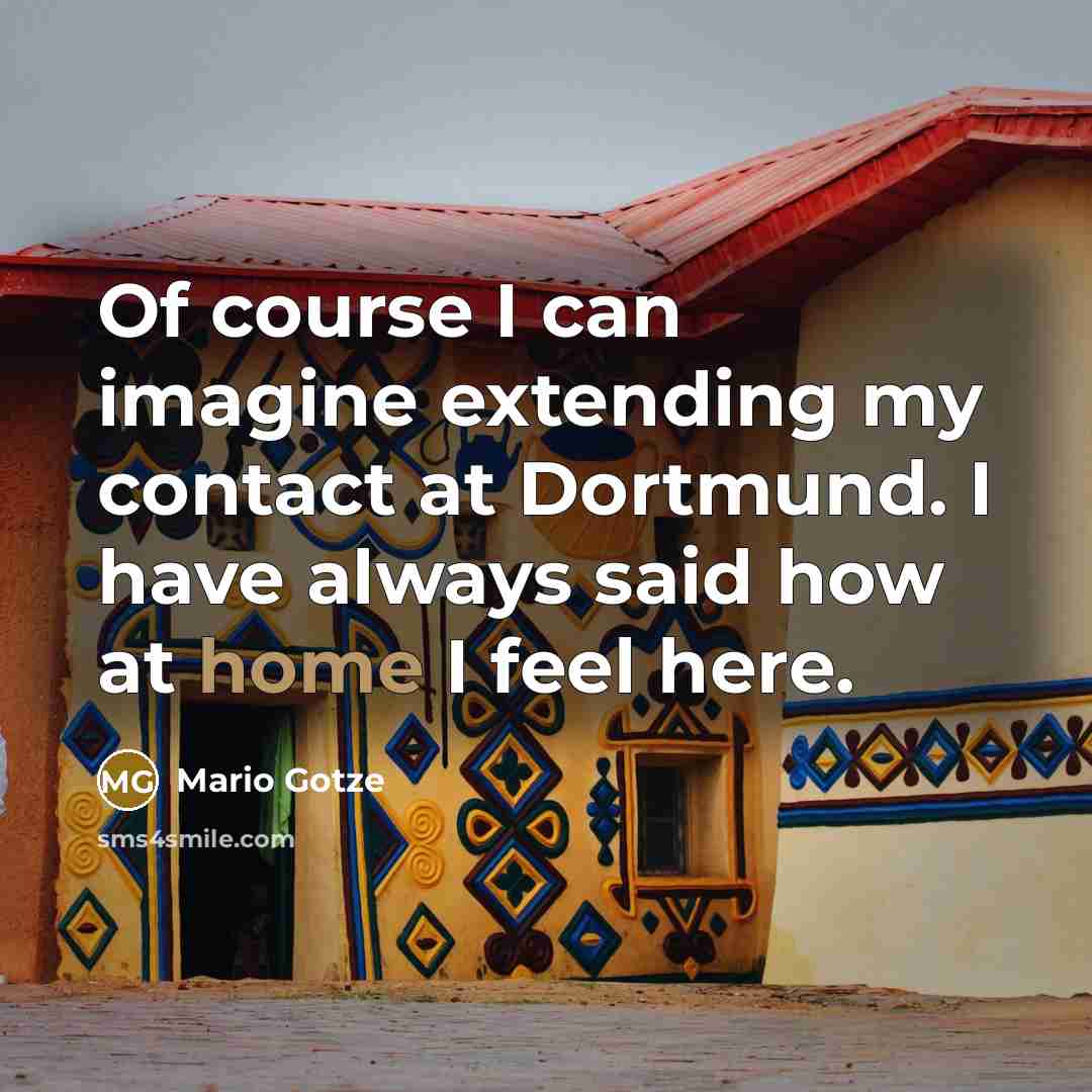 “Of course I can imagine extending my contact at Dortmund.…” quote by Mario Gotze
