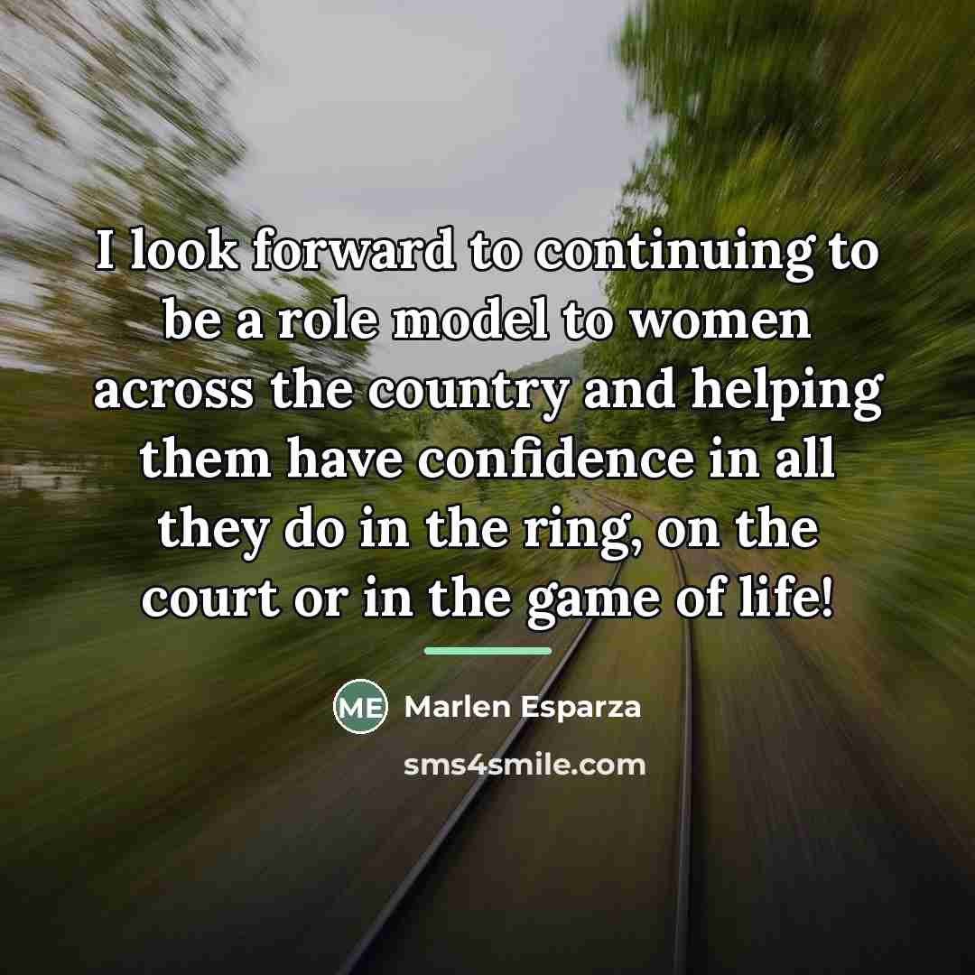 “I look forward to continuing to be a role model…” quote by Marlen Esparza