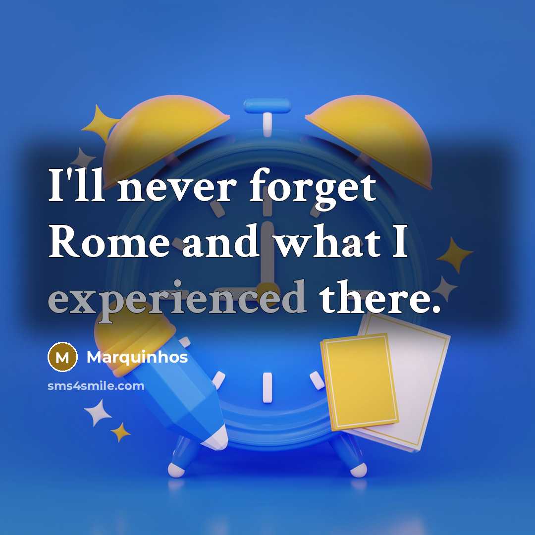 “I'll never forget Rome and what I experienced there.…” quote by Marquinhos