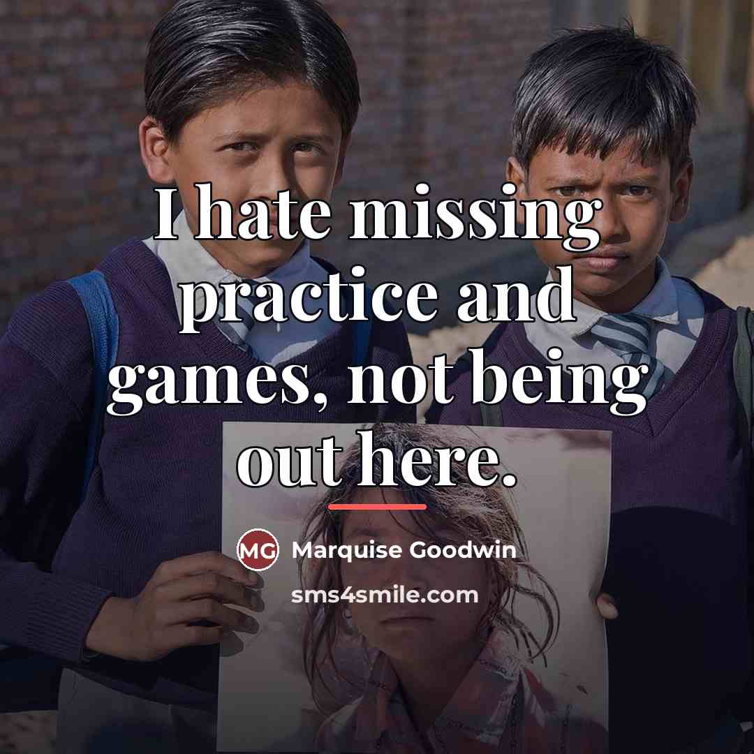 “I hate missing practice and games, not being out here.…” quote by Marquise Goodwin