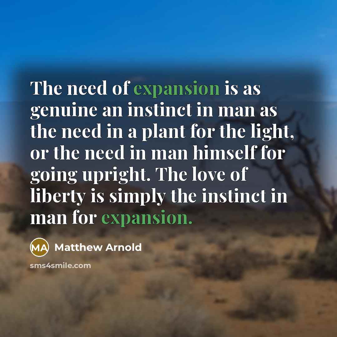 “The need of expansion is as genuine an instinct in…” quote by Matthew Arnold