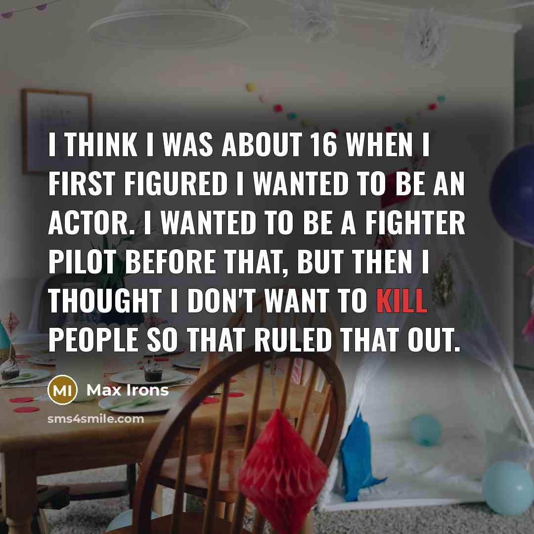 “I think I was about 16 when I first figured…” quote by Max Irons