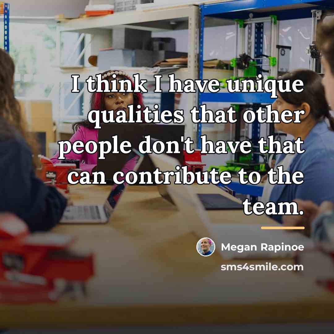 “I think I have unique qualities that other people don't…” quote by Megan Rapinoe