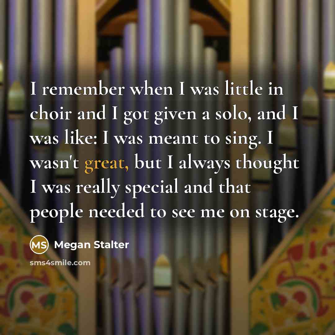 “I remember when I was little in choir and I…” quote by Megan Stalter