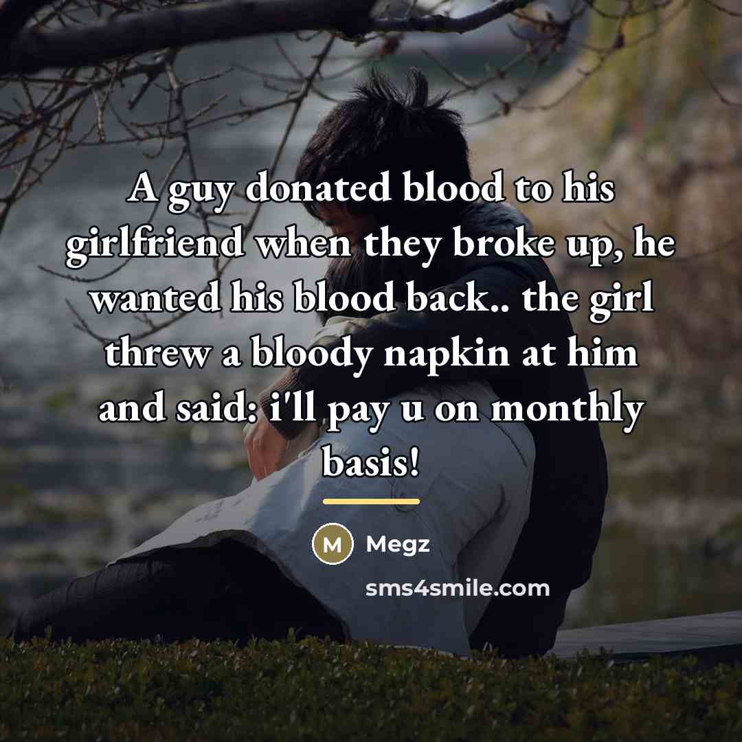“A guy donated blood to his girlfriend when they broke…” quote by Megz