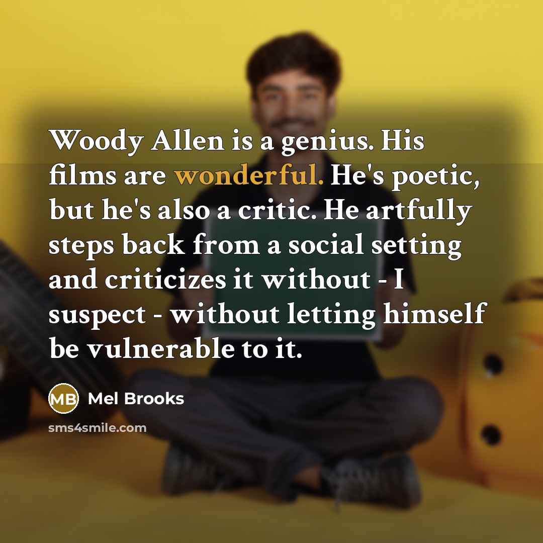 “Woody Allen is a genius. His films are wonderful. He's…” quote by Mel Brooks