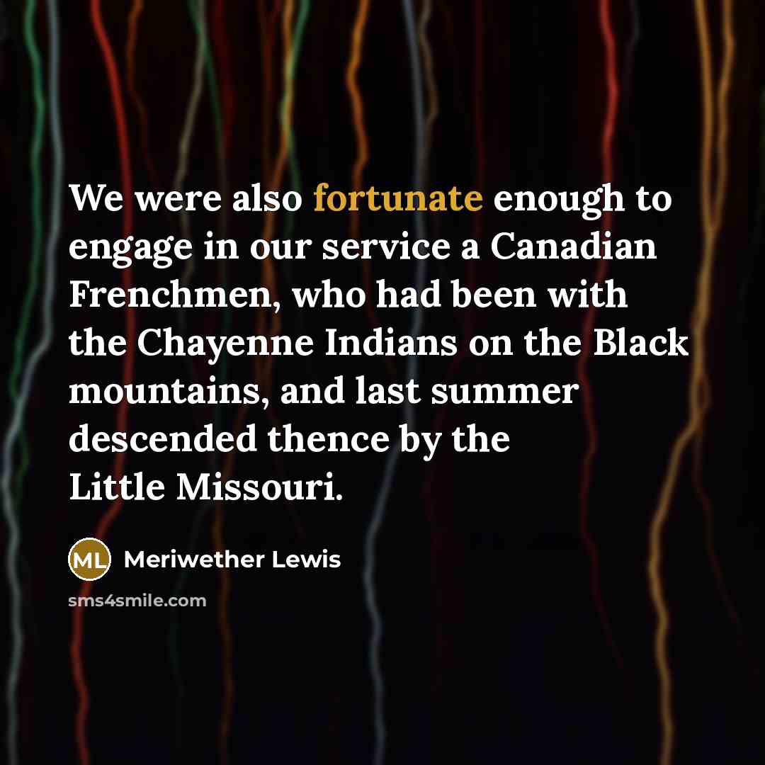 “We were also fortunate enough to engage in our service…” quote by Meriwether Lewis