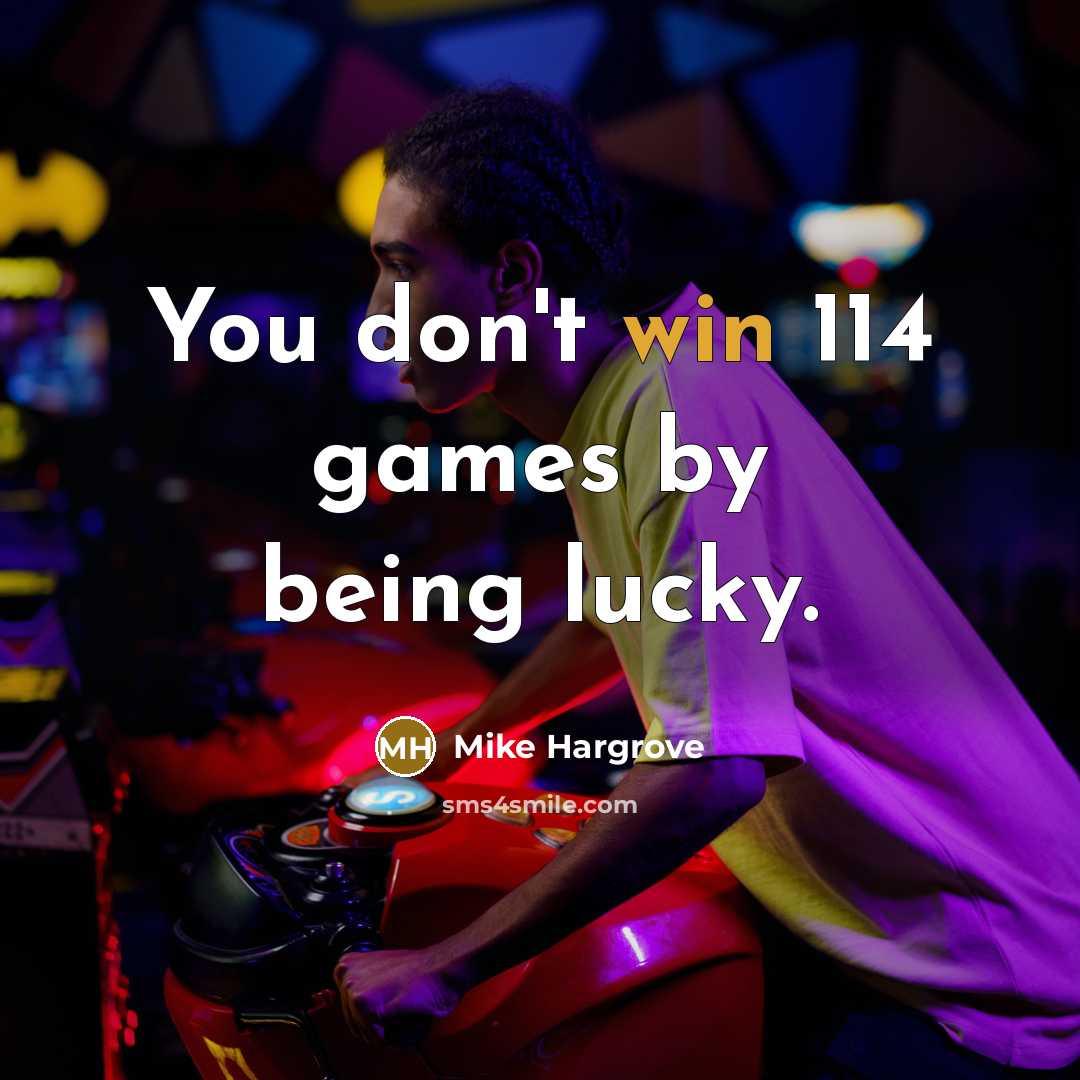 “You don't win 114 games by being lucky.…” quote by Mike Hargrove