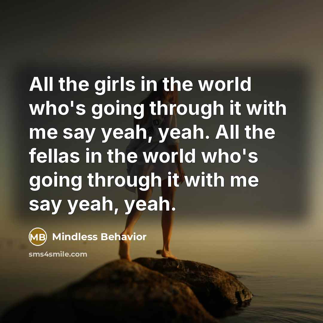 “All the girls in the world who's going through it…” quote by Mindless Behavior